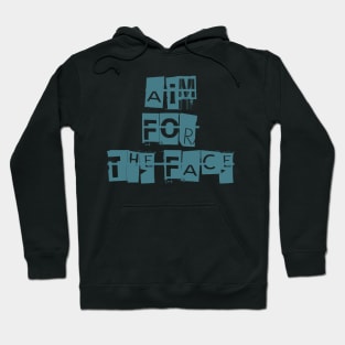 Aim For The Face Hoodie